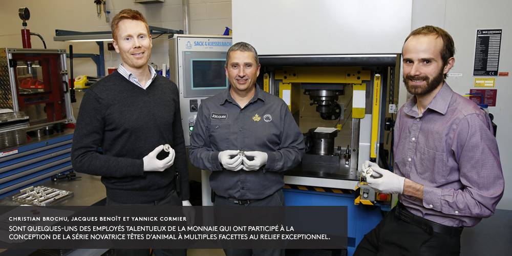 image Christian Brochu, Jacques Benoît et Yannick Cormier sont quelques-uns des employés talentueux de la Monnaie qui ont participé à la conception de la série novatrice Têtes d’animal à multiples facettes au relief exceptionnel.
