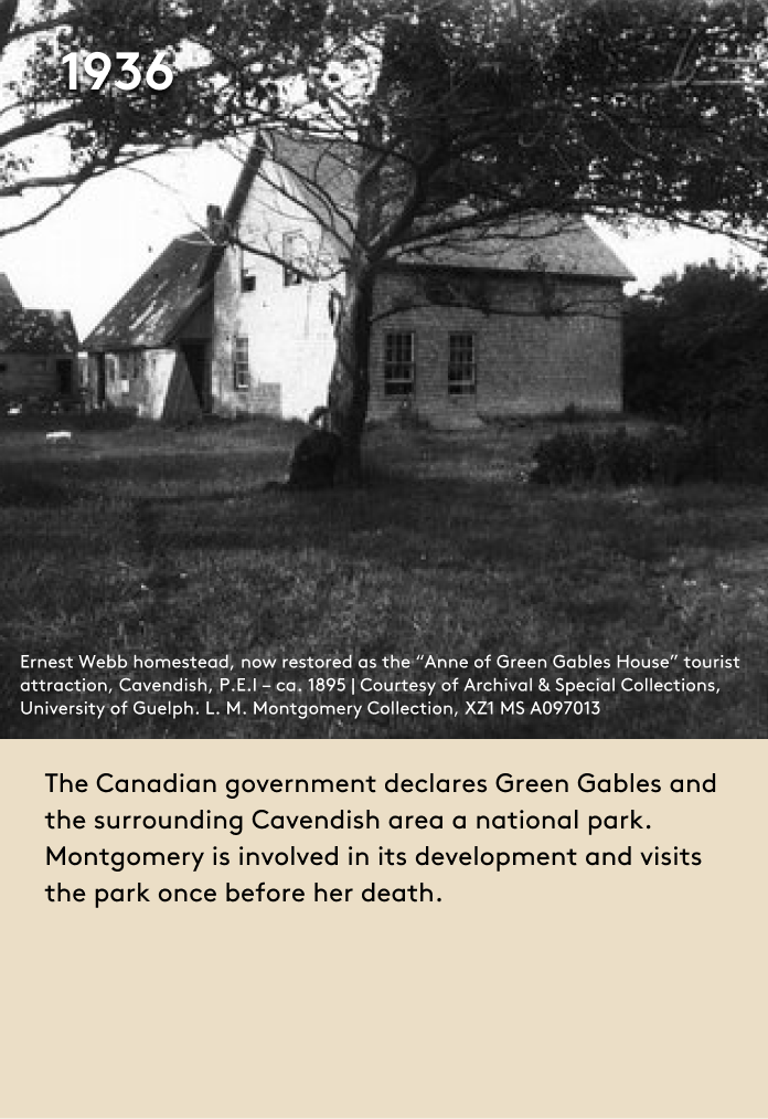 image The Canadian government declares Green Gables and the surrounding Cavendish area a national park. Montgomery is involved in its development and visits the park once before her death.